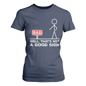 Funny Sarcastic T Shirt For Women Well Not A Good Sign Gag Gift TS10 Navy Print Your Wear