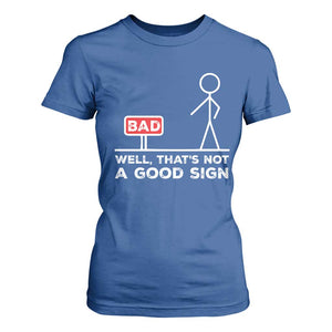 Funny Sarcastic T Shirt For Women Well Not A Good Sign Gag Gift TS10 Royal Blue Print Your Wear