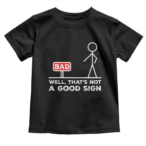 Funny Sarcastic Toddler T Shirt Well Not A Good Sign Gag Gift TS10 Black Print Your Wear