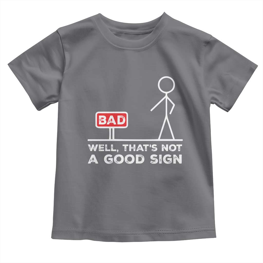 Funny Sarcastic Toddler T Shirt Well Not A Good Sign Gag Gift TS10 Charcoal Print Your Wear