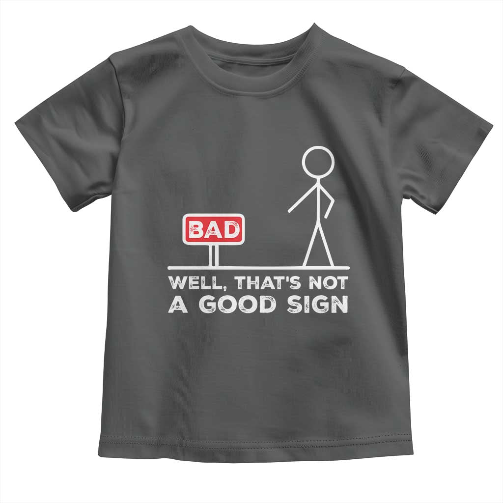 Funny Sarcastic Toddler T Shirt Well Not A Good Sign Gag Gift TS10 Dark Heather Print Your Wear