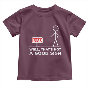 Funny Sarcastic Toddler T Shirt Well Not A Good Sign Gag Gift TS10 Maroon Print Your Wear