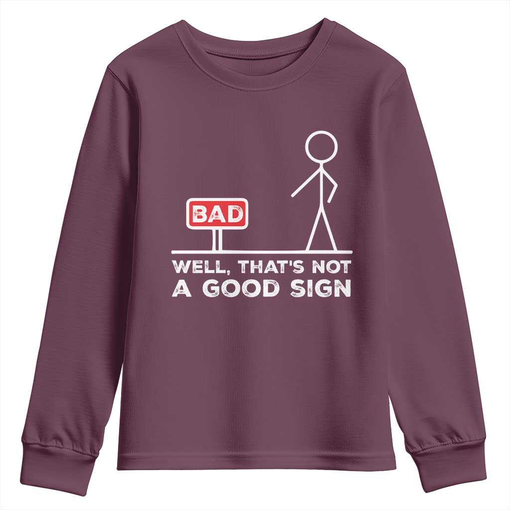 Funny Sarcastic Youth Sweatshirt Well Not A Good Sign Gag Gift TS10 Maroon Print Your Wear