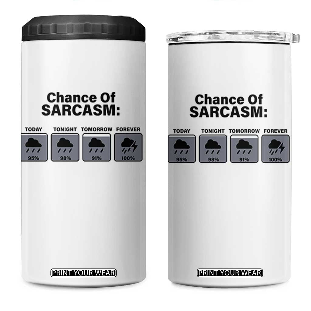 Funny Sarcastic 4 in 1 Can Cooler Tumbler Chance Of Sarcasm Forecast Weather TS10 One Size: 16 oz White Print Your Wear