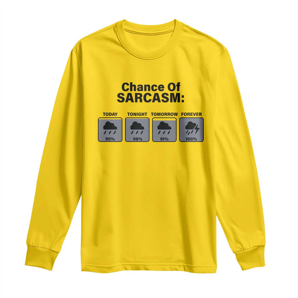 Funny Sarcastic Long Sleeve Shirt Chance Of Sarcasm Forecast Weather TS10 Daisy Print Your Wear