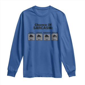 Funny Sarcastic Long Sleeve Shirt Chance Of Sarcasm Forecast Weather TS10 Royal Blue Print Your Wear