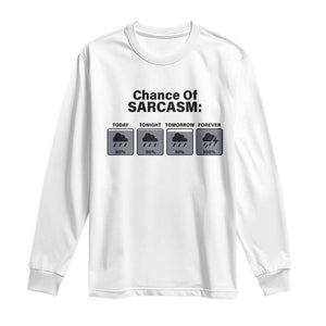 Funny Sarcastic Long Sleeve Shirt Chance Of Sarcasm Forecast Weather TS10 White Print Your Wear
