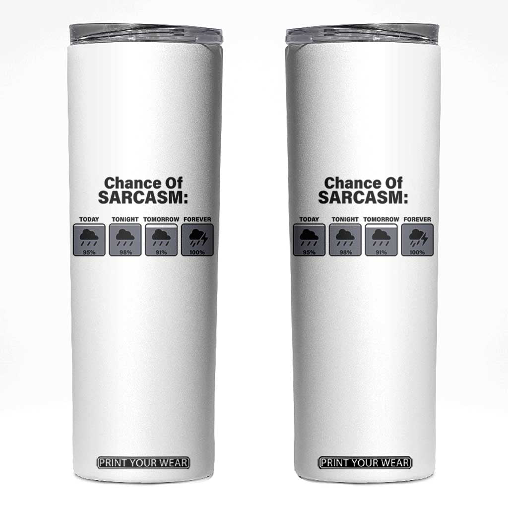 Funny Sarcastic Skinny Tumbler Chance Of Sarcasm Forecast Weather TS10 White Print Your Wear