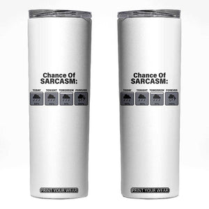 Funny Sarcastic Skinny Tumbler Chance Of Sarcasm Forecast Weather TS10 White Print Your Wear