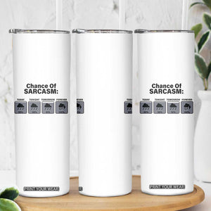 Funny Sarcastic Skinny Tumbler Chance Of Sarcasm Forecast Weather TS10 Print Your Wear