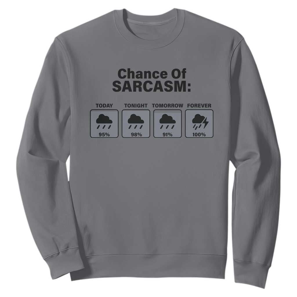 Funny Sarcastic Sweatshirt Chance Of Sarcasm Forecast Weather TS10 Charcoal Print Your Wear