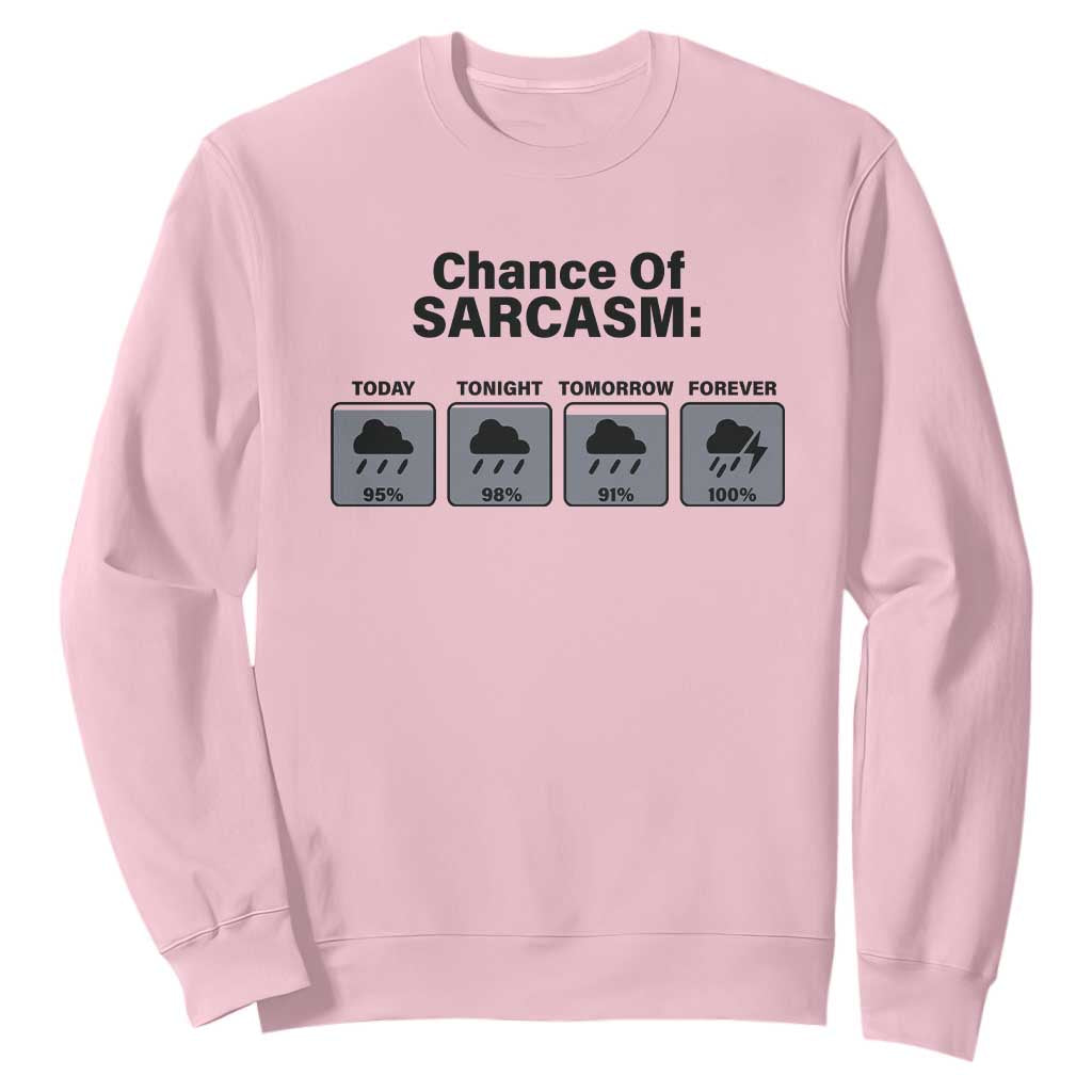 Funny Sarcastic Sweatshirt Chance Of Sarcasm Forecast Weather TS10 Light Pink Print Your Wear