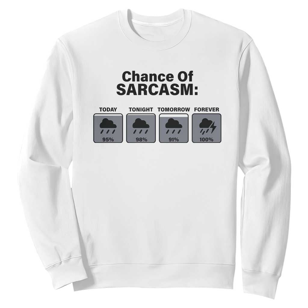 Funny Sarcastic Sweatshirt Chance Of Sarcasm Forecast Weather TS10 White Print Your Wear