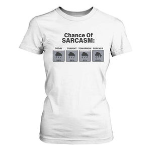 Funny Sarcastic T Shirt For Women Chance Of Sarcasm Forecast Weather TS10 White Print Your Wear