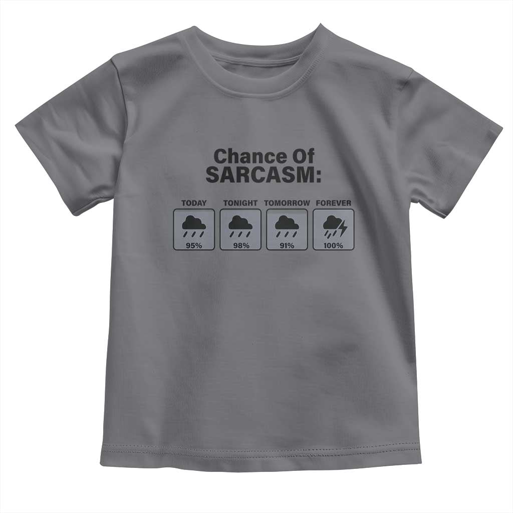 Funny Sarcastic Toddler T Shirt Chance Of Sarcasm Forecast Weather TS10 Charcoal Print Your Wear