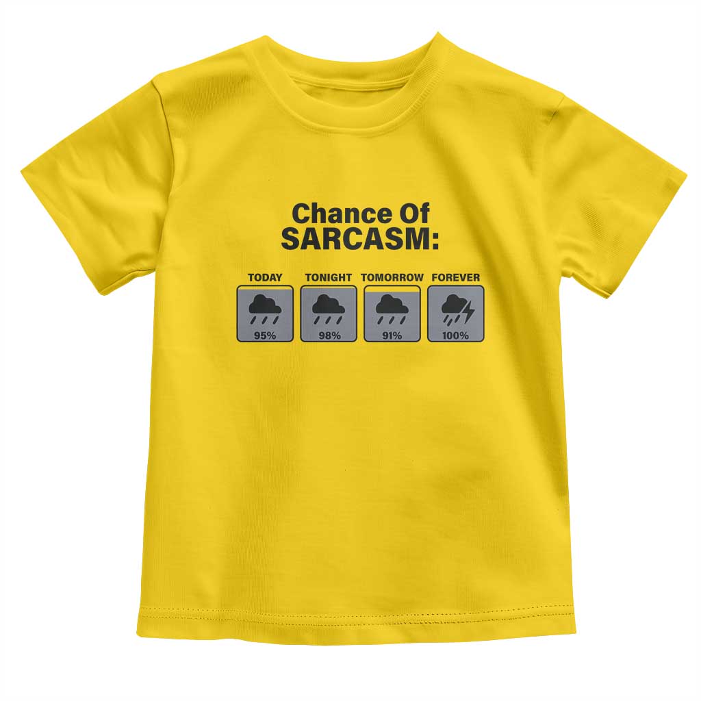 Funny Sarcastic Toddler T Shirt Chance Of Sarcasm Forecast Weather TS10 Daisy Print Your Wear