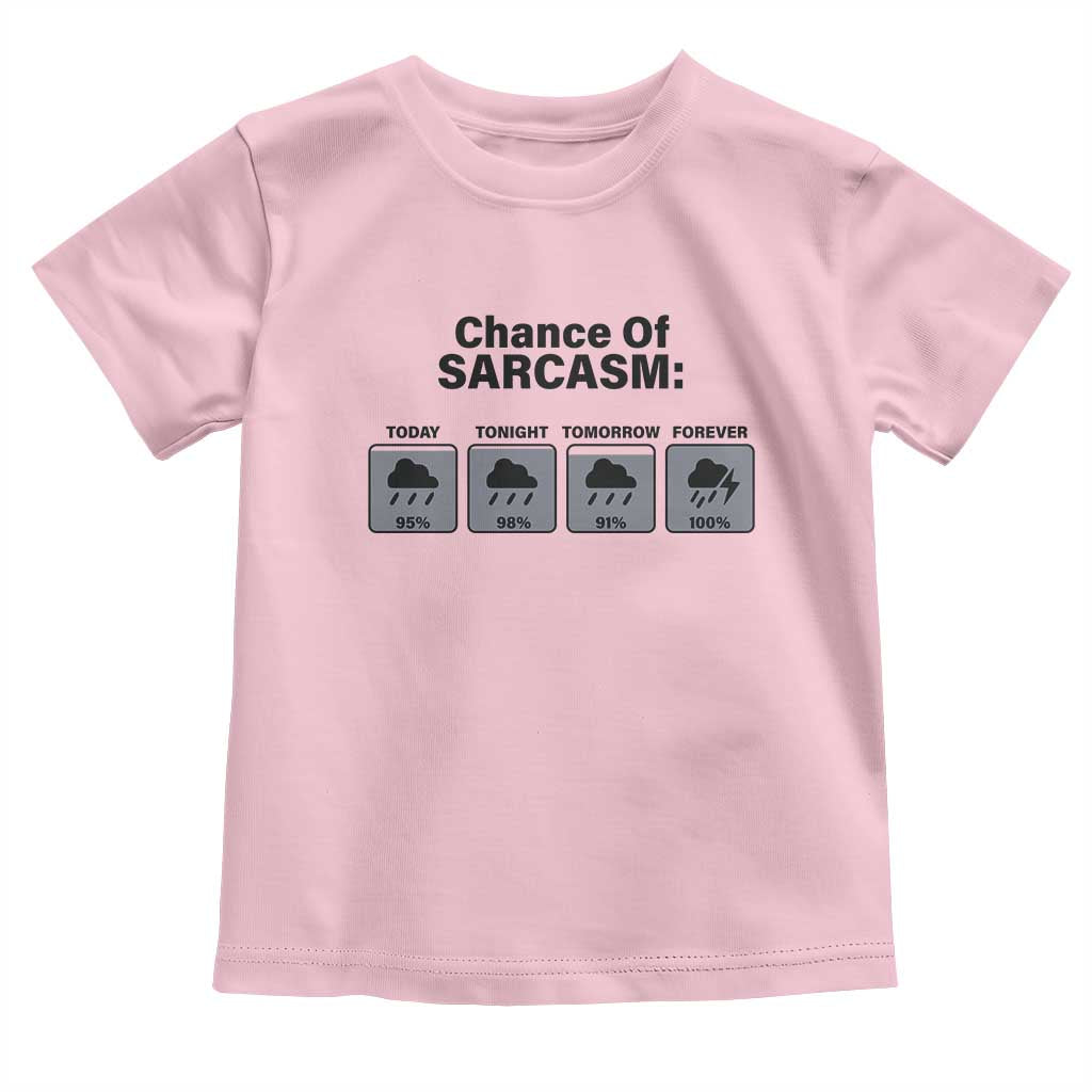 Funny Sarcastic Toddler T Shirt Chance Of Sarcasm Forecast Weather TS10 Light Pink Print Your Wear
