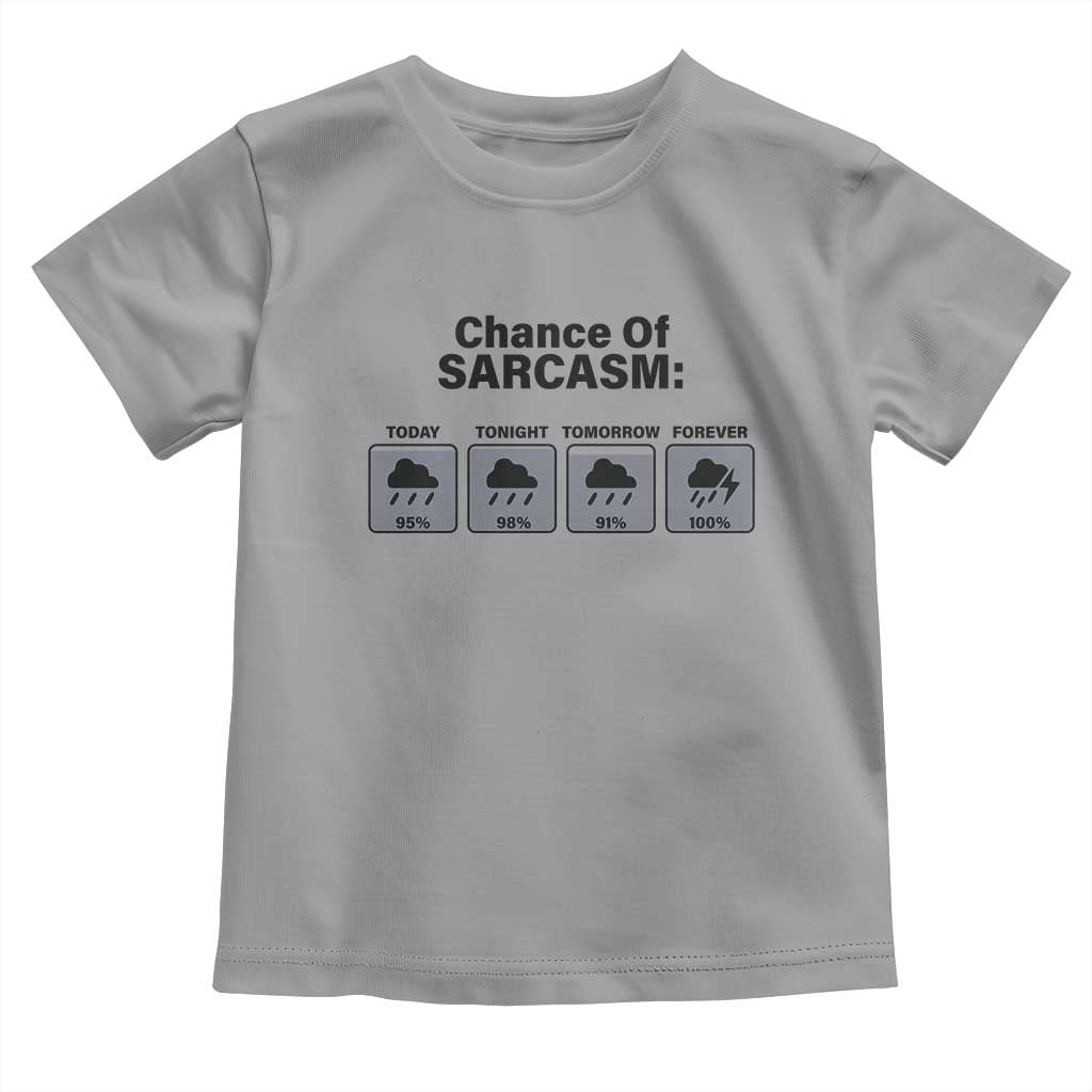 Funny Sarcastic Toddler T Shirt Chance Of Sarcasm Forecast Weather TS10 Sport Gray Print Your Wear