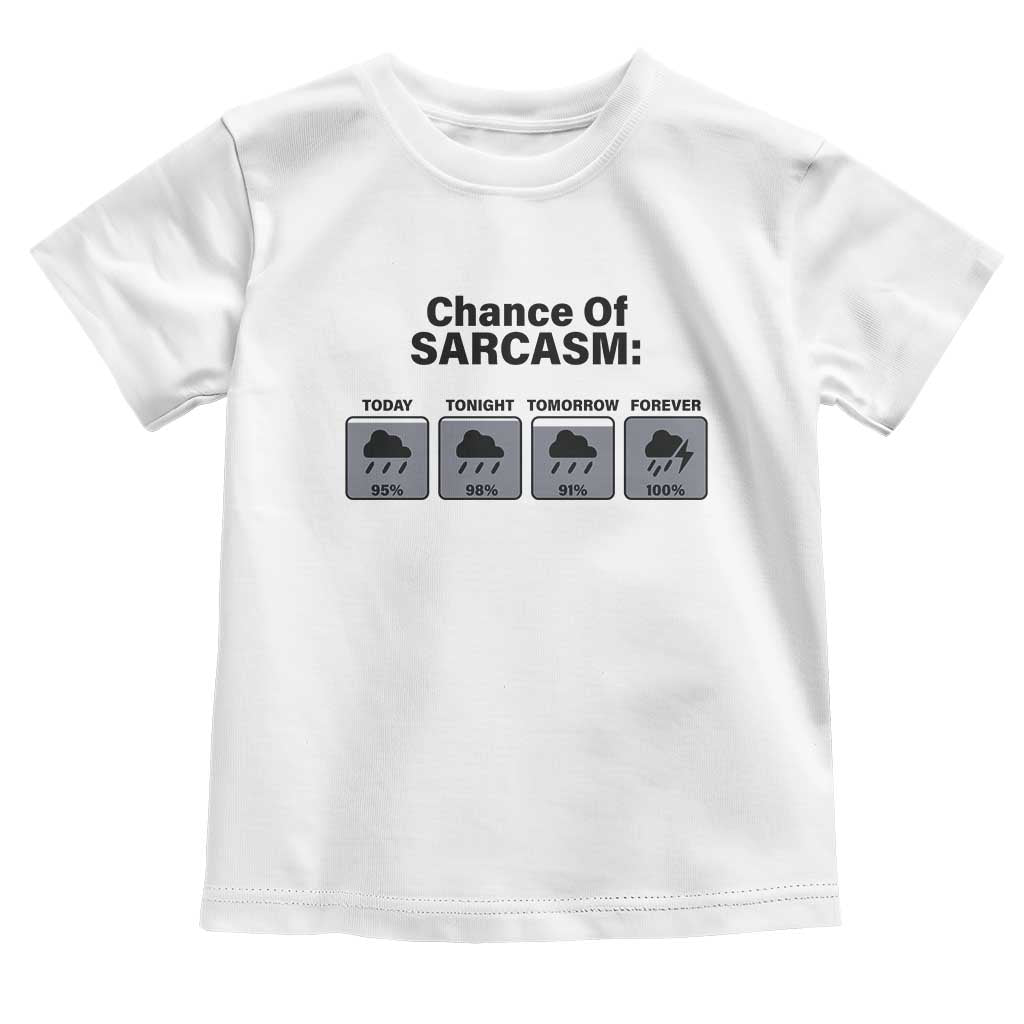Funny Sarcastic Toddler T Shirt Chance Of Sarcasm Forecast Weather TS10 White Print Your Wear
