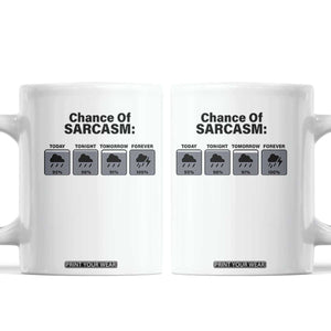Funny Sarcastic Coffee Mug Chance Of Sarcasm Forecast Weather TS10 White Print Your Wear