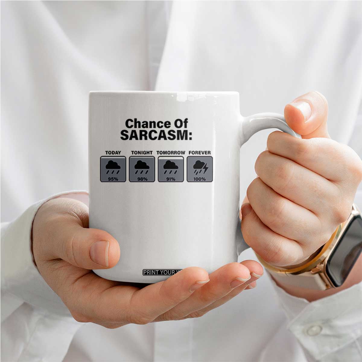 Funny Sarcastic Coffee Mug Chance Of Sarcasm Forecast Weather TS10 Print Your Wear