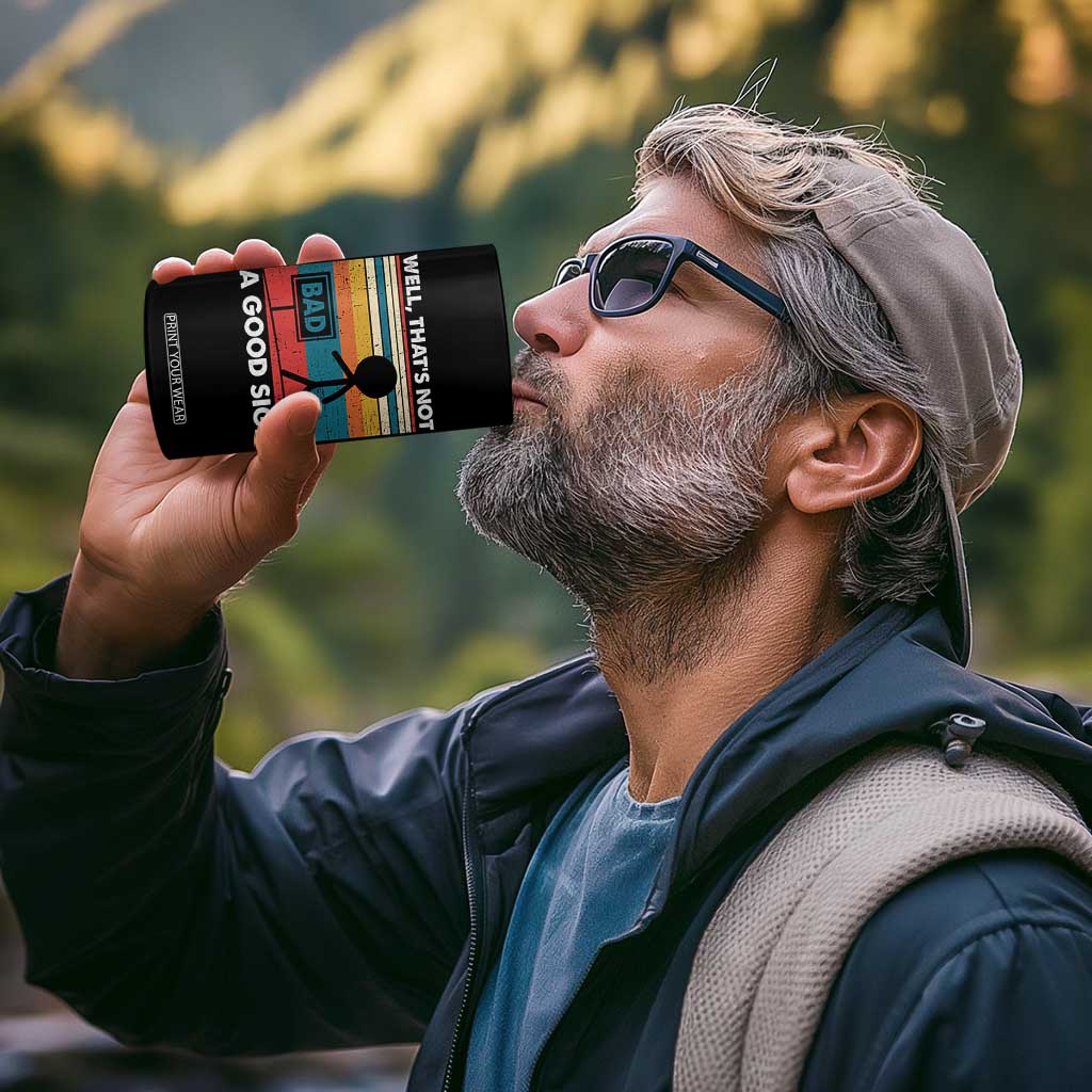 Funny Sarcastic 4 in 1 Can Cooler Tumbler Retro Well Not A Good Sign Gag Gift TS10 Print Your Wear