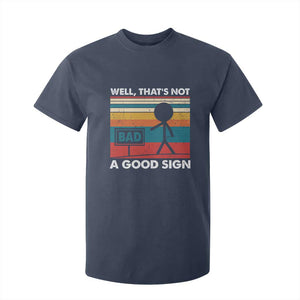 Funny Sarcastic T Shirt For Kid Retro Well Not A Good Sign Gag Gift TS10 Navy Print Your Wear