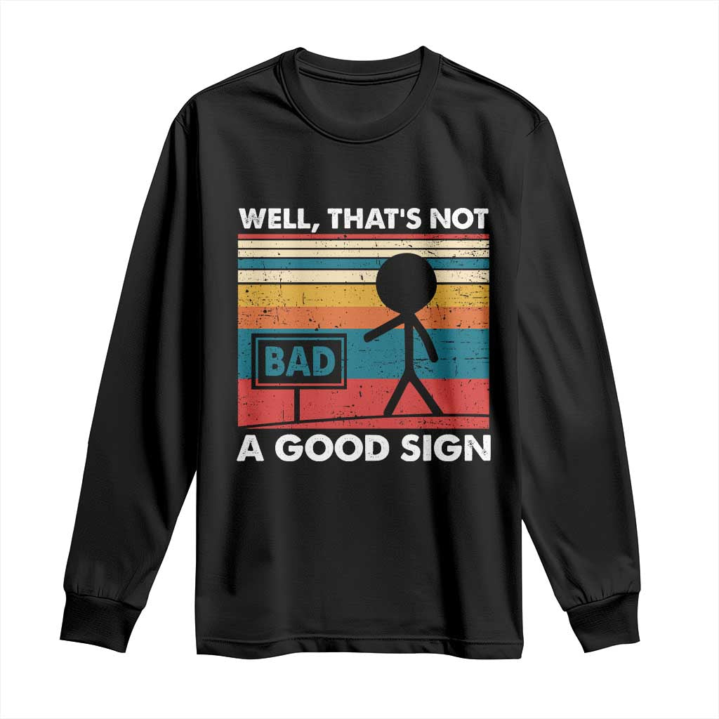 Funny Sarcastic Long Sleeve Shirt Retro Well Not A Good Sign Gag Gift TS10 Black Print Your Wear