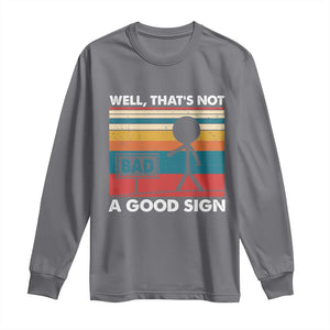 Funny Sarcastic Long Sleeve Shirt Retro Well Not A Good Sign Gag Gift TS10 Charcoal Print Your Wear
