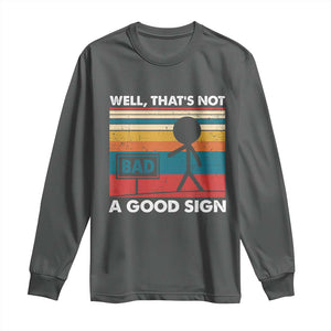 Funny Sarcastic Long Sleeve Shirt Retro Well Not A Good Sign Gag Gift TS10 Dark Heather Print Your Wear