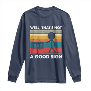 Funny Sarcastic Long Sleeve Shirt Retro Well Not A Good Sign Gag Gift TS10 Navy Print Your Wear