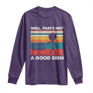 Funny Sarcastic Long Sleeve Shirt Retro Well Not A Good Sign Gag Gift TS10 Purple Print Your Wear