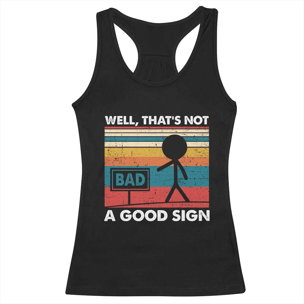 Funny Sarcastic Racerback Tank Top Retro Well Not A Good Sign Gag Gift TS10 Black Print Your Wear