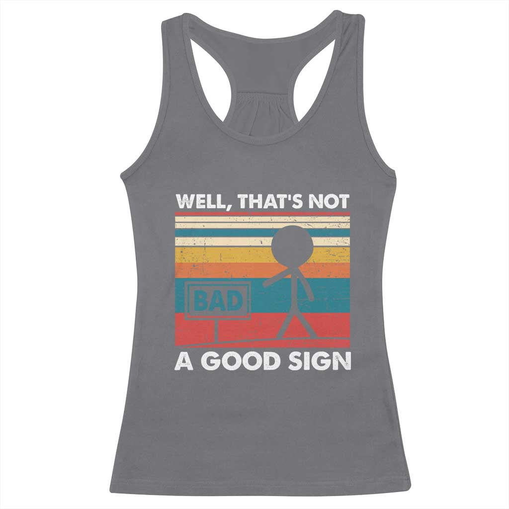 Funny Sarcastic Racerback Tank Top Retro Well Not A Good Sign Gag Gift TS10 Charcoal Print Your Wear