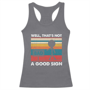 Funny Sarcastic Racerback Tank Top Retro Well Not A Good Sign Gag Gift TS10 Charcoal Print Your Wear