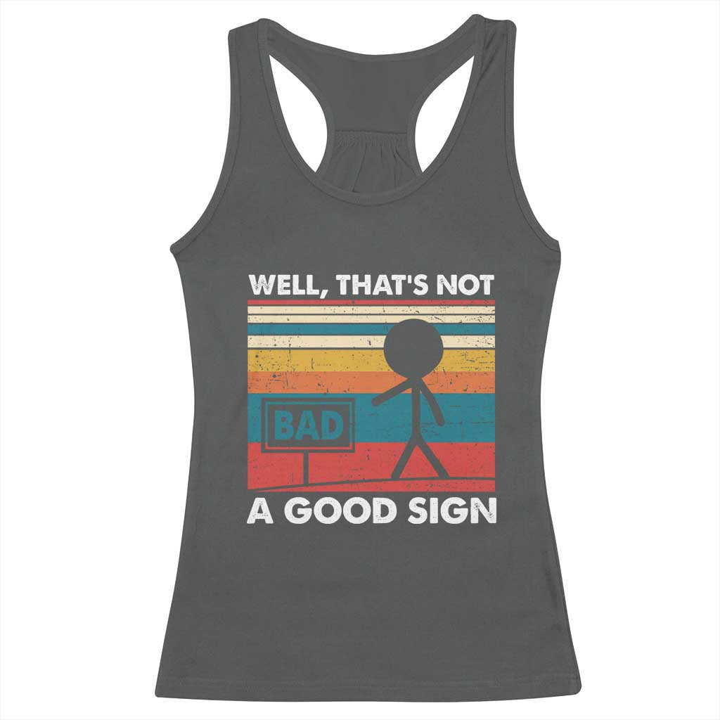 Funny Sarcastic Racerback Tank Top Retro Well Not A Good Sign Gag Gift TS10 Dark Heather Print Your Wear