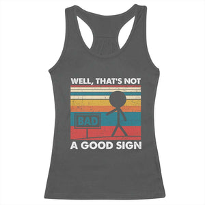 Funny Sarcastic Racerback Tank Top Retro Well Not A Good Sign Gag Gift TS10 Dark Heather Print Your Wear