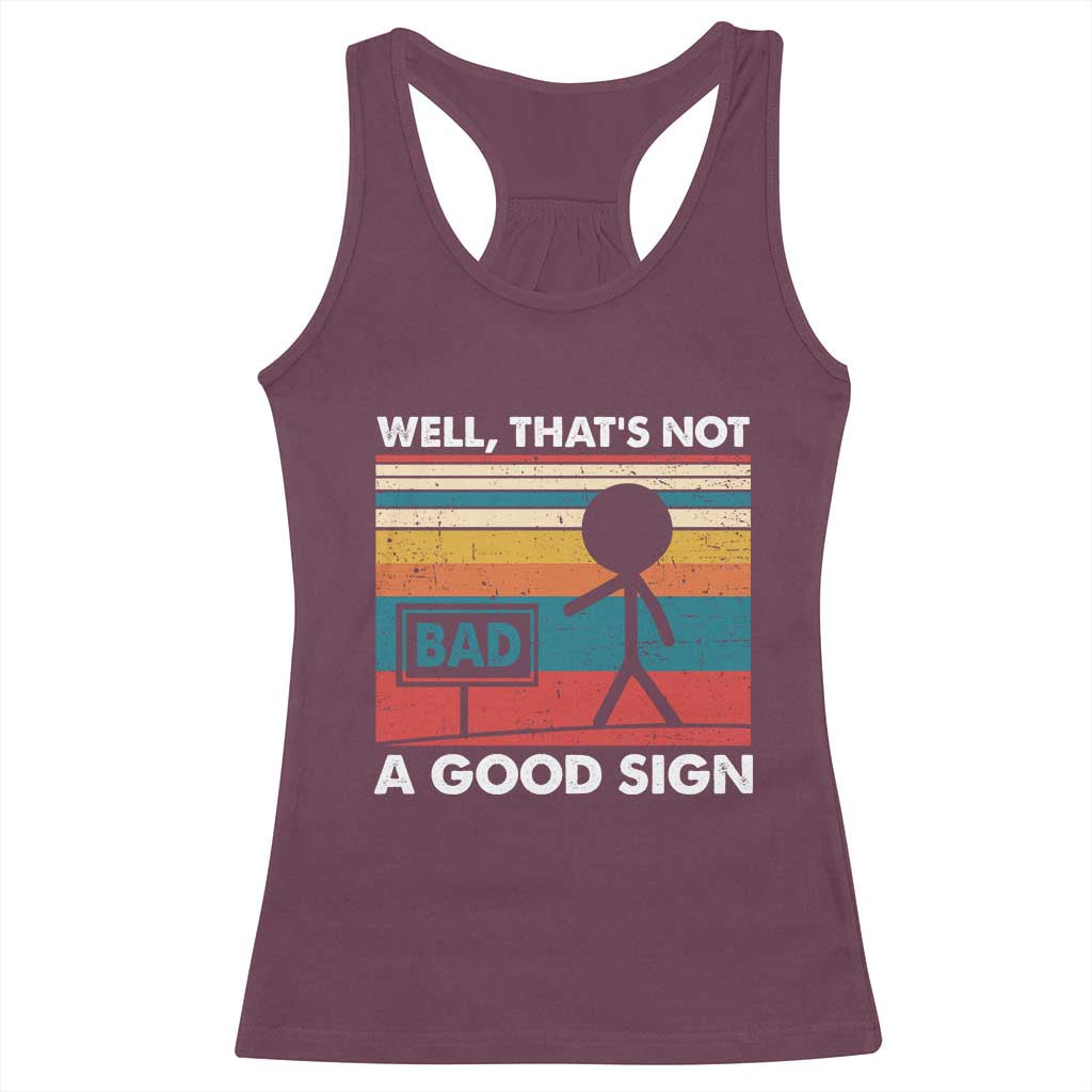 Funny Sarcastic Racerback Tank Top Retro Well Not A Good Sign Gag Gift TS10 Maroon Print Your Wear
