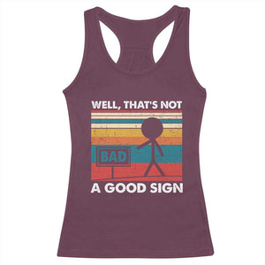 Funny Sarcastic Racerback Tank Top Retro Well Not A Good Sign Gag Gift TS10 Maroon Print Your Wear
