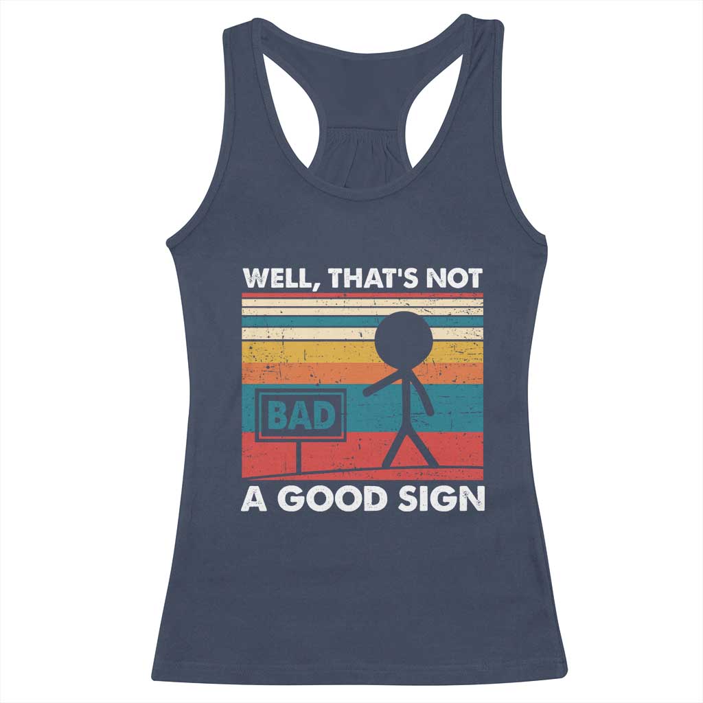 Funny Sarcastic Racerback Tank Top Retro Well Not A Good Sign Gag Gift TS10 Navy Print Your Wear