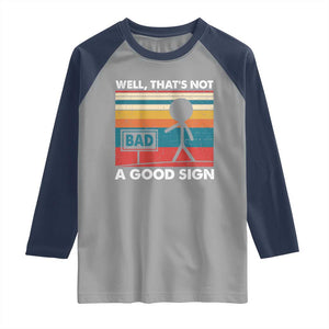 Funny Sarcastic Raglan Shirt Retro Well Not A Good Sign Gag Gift TS10 Sport Gray Navy Print Your Wear