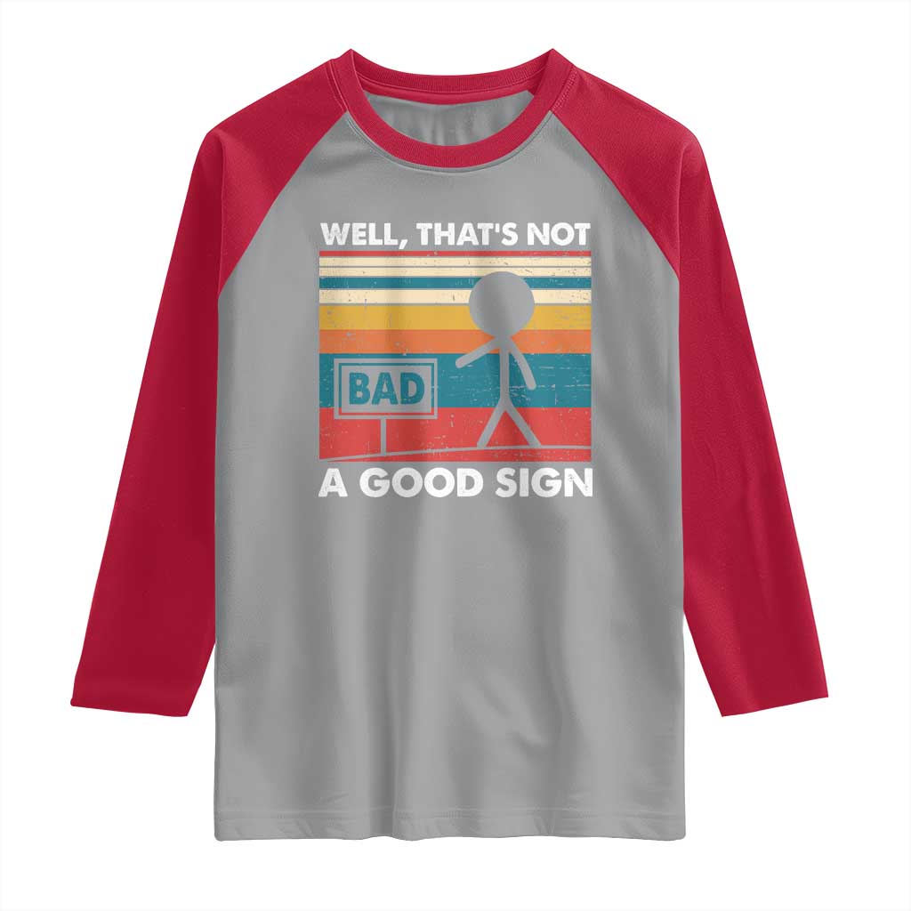 Funny Sarcastic Raglan Shirt Retro Well Not A Good Sign Gag Gift TS10 Sport Gray Red Print Your Wear