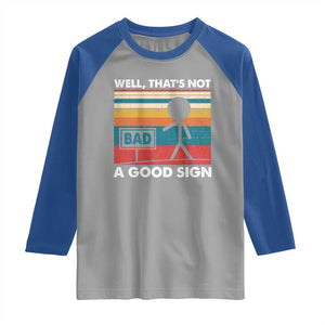 Funny Sarcastic Raglan Shirt Retro Well Not A Good Sign Gag Gift TS10 Sport Gray Royal Print Your Wear