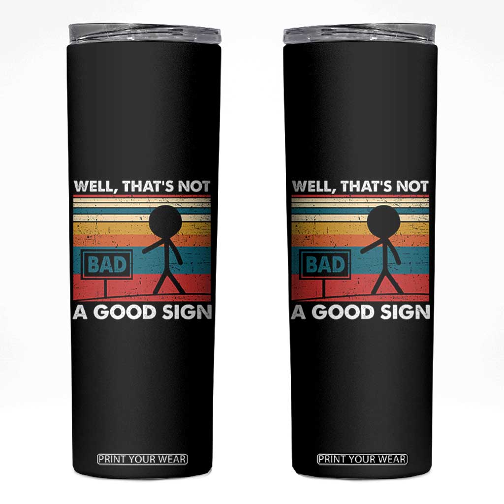 Funny Sarcastic Skinny Tumbler Retro Well Not A Good Sign Gag Gift TS10 Black Print Your Wear