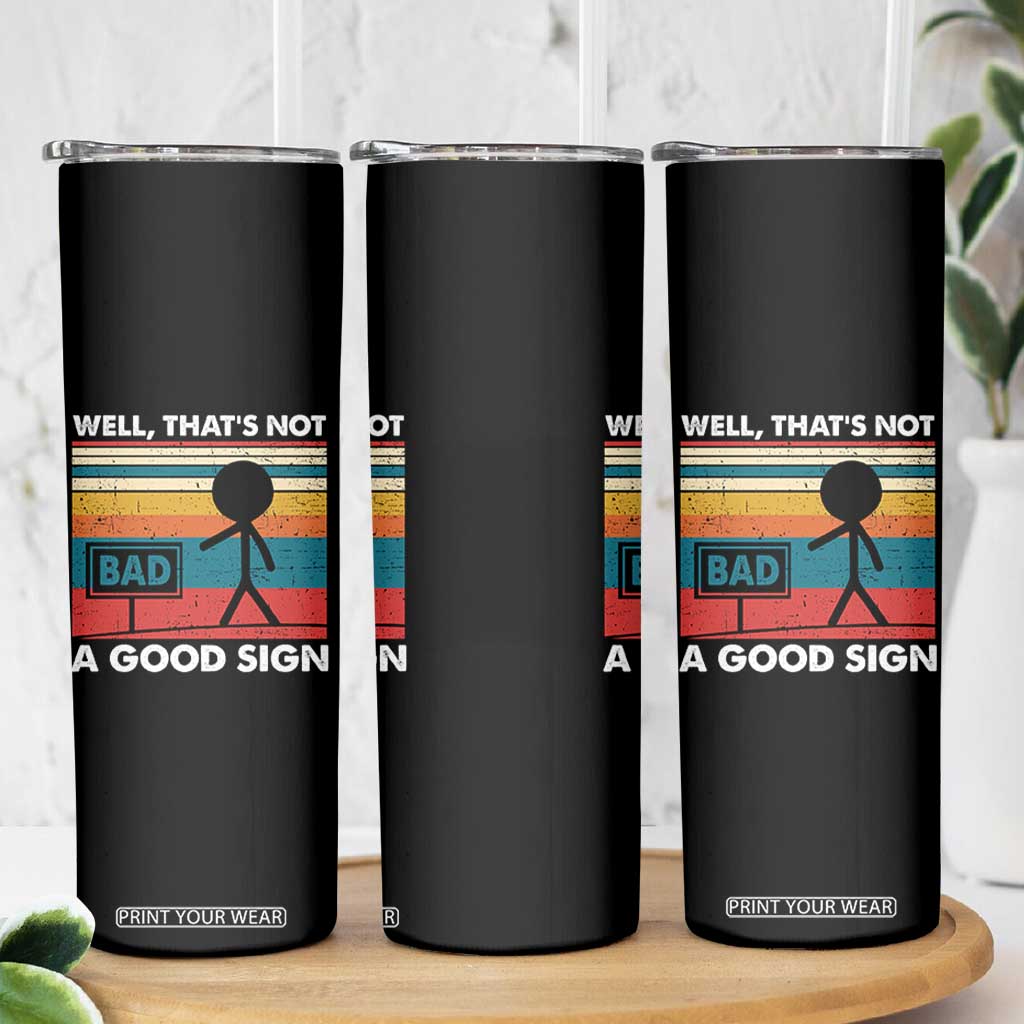 Funny Sarcastic Skinny Tumbler Retro Well Not A Good Sign Gag Gift TS10 Print Your Wear