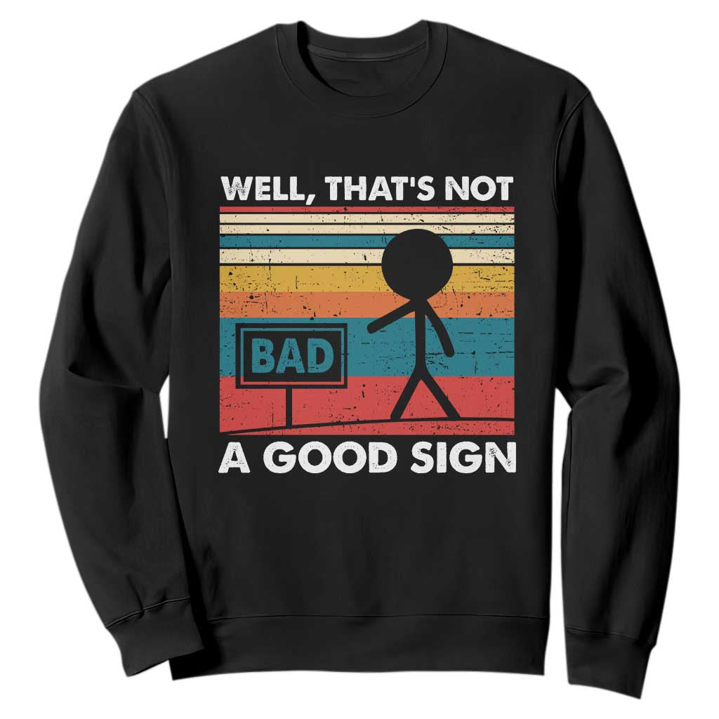 Funny Sarcastic Sweatshirt Retro Well Not A Good Sign Gag Gift TS10 Black Print Your Wear