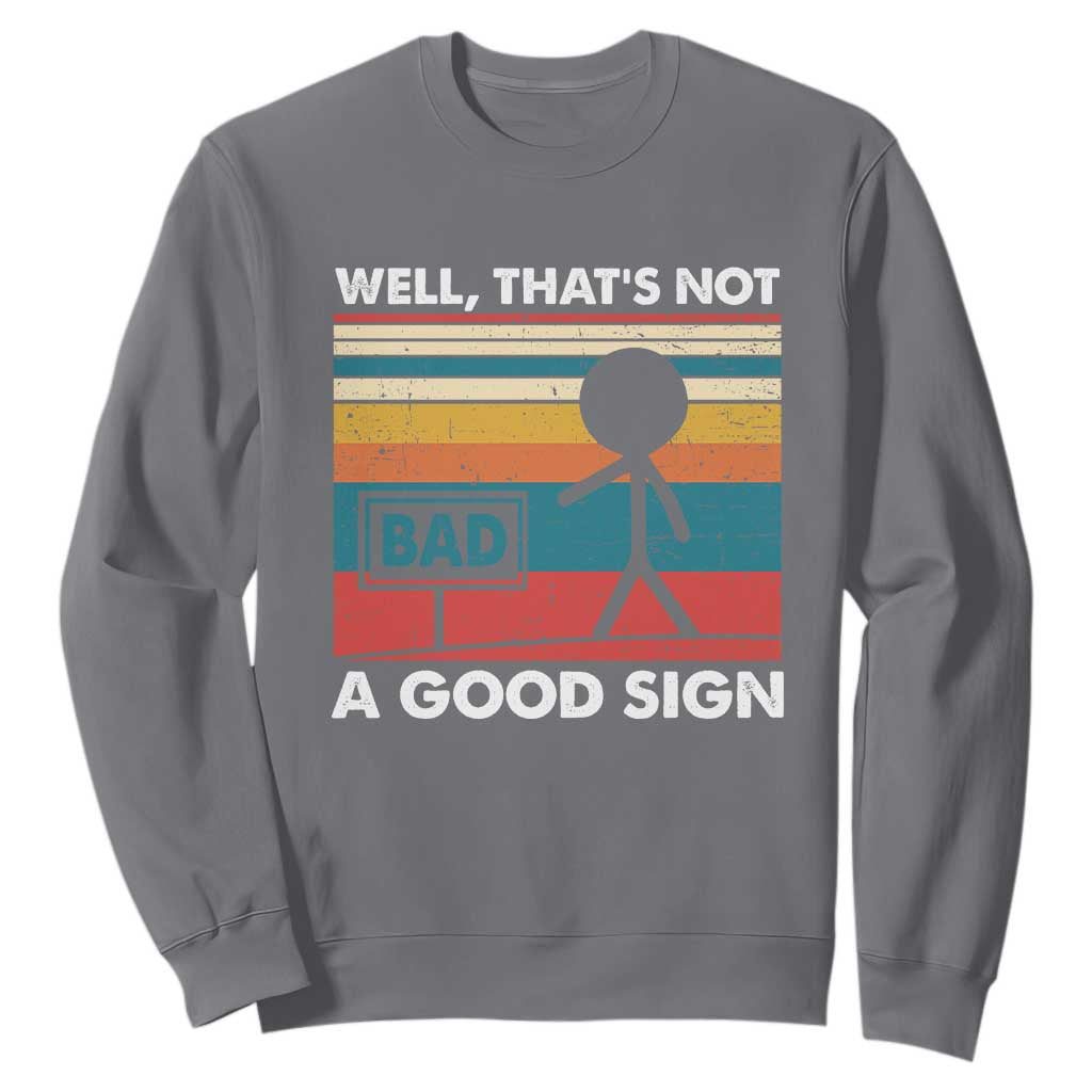 Funny Sarcastic Sweatshirt Retro Well Not A Good Sign Gag Gift TS10 Charcoal Print Your Wear