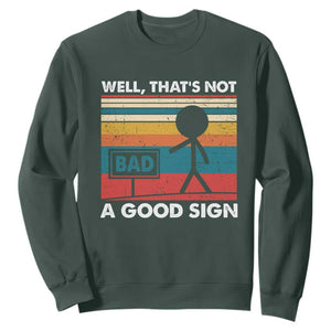 Funny Sarcastic Sweatshirt Retro Well Not A Good Sign Gag Gift TS10 Dark Forest Green Print Your Wear