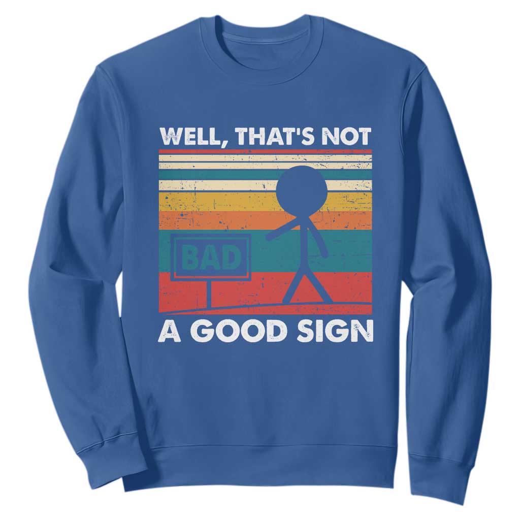 Funny Sarcastic Sweatshirt Retro Well Not A Good Sign Gag Gift TS10 Royal Blue Print Your Wear