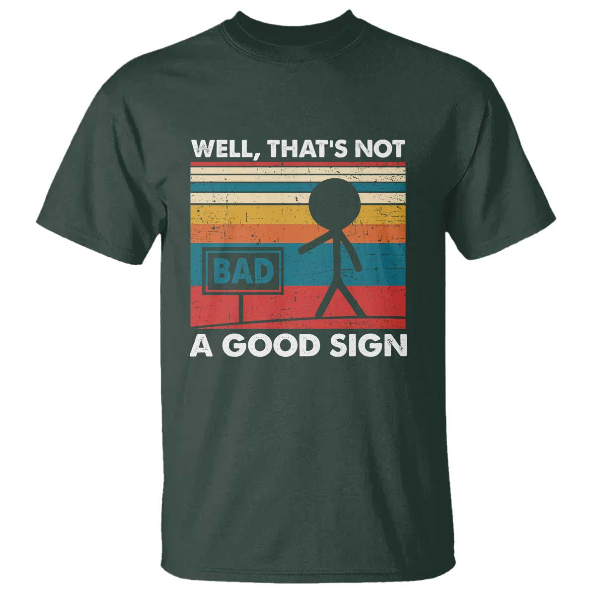 Funny Sarcastic T Shirt Retro Well Not A Good Sign Gag Gift TS10 Dark Forest Green Print Your Wear